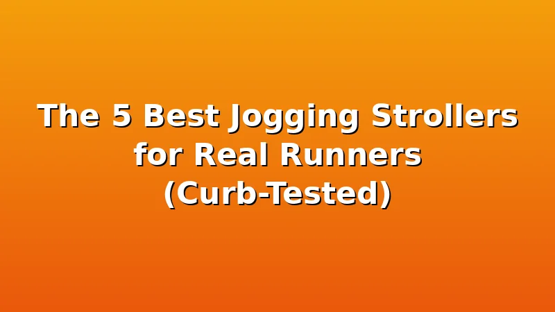 The 5 Best Jogging Strollers for Real Runners (Curb-Tested) - KiddieKnoll review with measurements and honest opinion